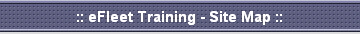 :: eFleet Training - Site Map ::